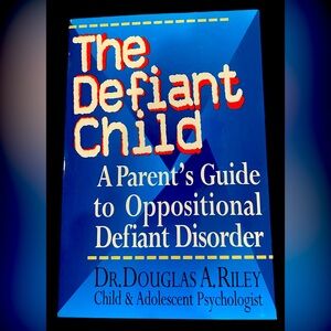 New "The Defiant Child: A Parent's Guide to Oppositional Defiant Disorder"